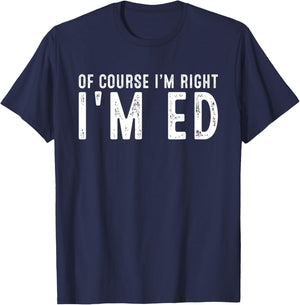OF COURSE I'M RIGHT I'M ED Christmas Birthday Funny T-Shirt - T-Shirt | Navy