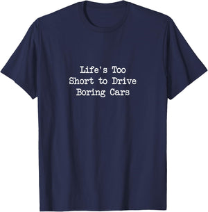 Life's Too Short to Drive Boring Cars Funny Quotes T-Shirt - T-Shirt | Navy