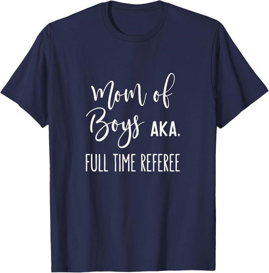 Mom Of Boys AKA Full Time Referee Funny Mothers Day Gift T-Shirt - T-Shirt | Navy