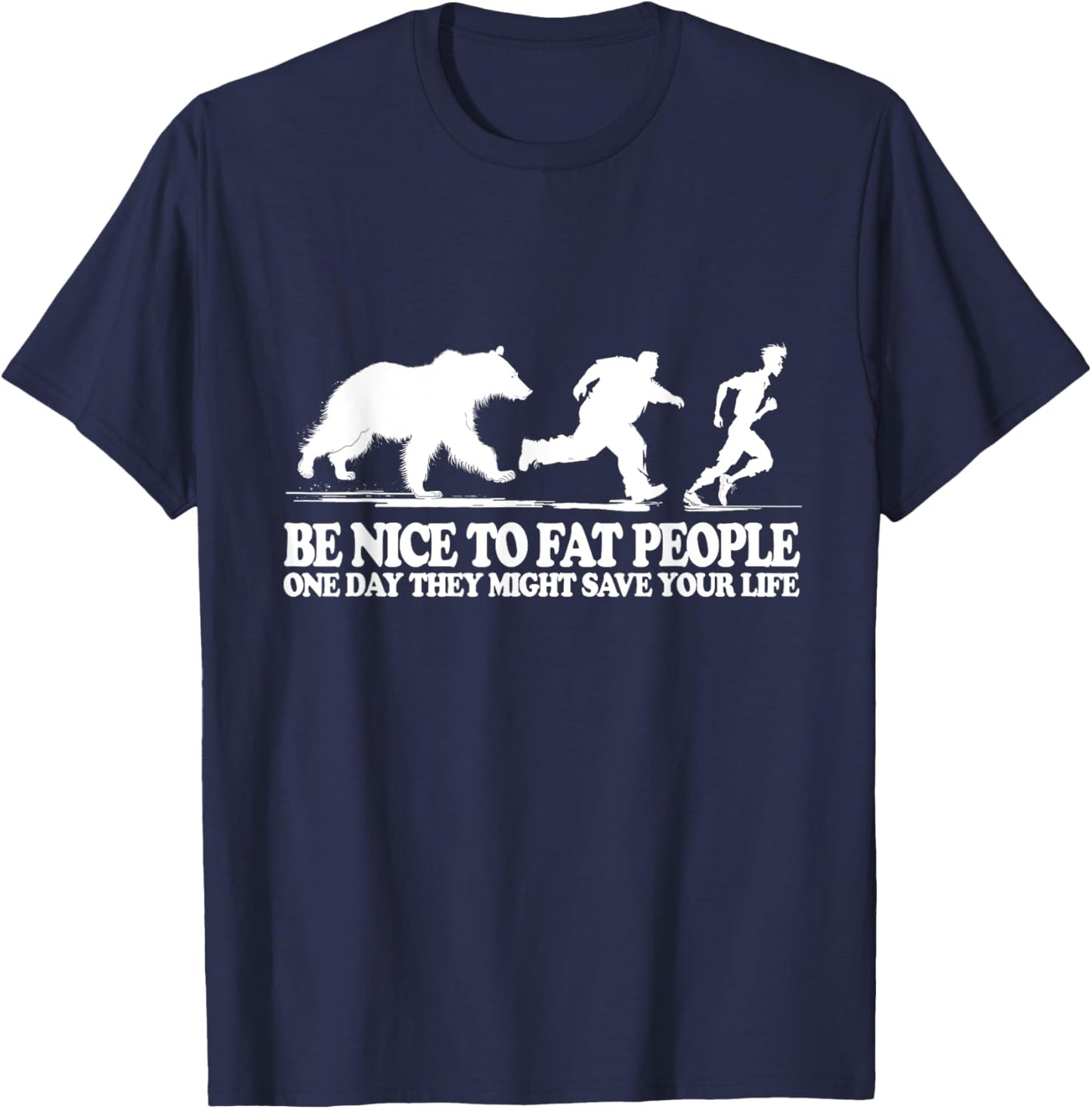 Be Nice To Fat People One Day They Might Save Your Life T-Shirt - T-Shirt | Navy
