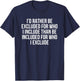 I’d Rather Be Excluded For Who I Include Than Be Included T-Shirt - T-Shirt | Navy