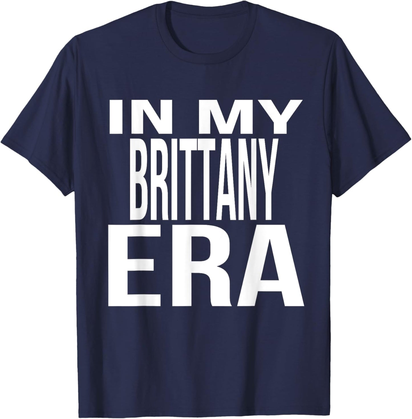 In My Brittany Era Family Reunion Squad First Last Name T-Shirt - T-Shirt | Navy