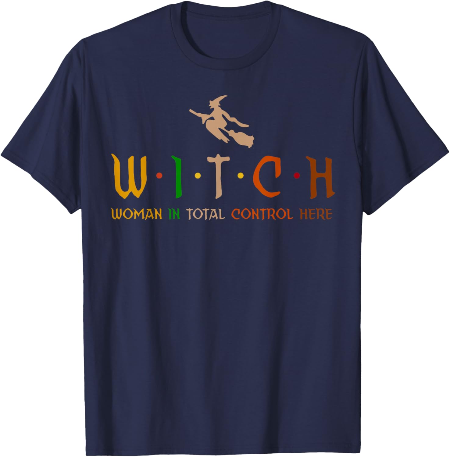 Witch Woman In Total Control Here T-Shirt - T-Shirt | Navy