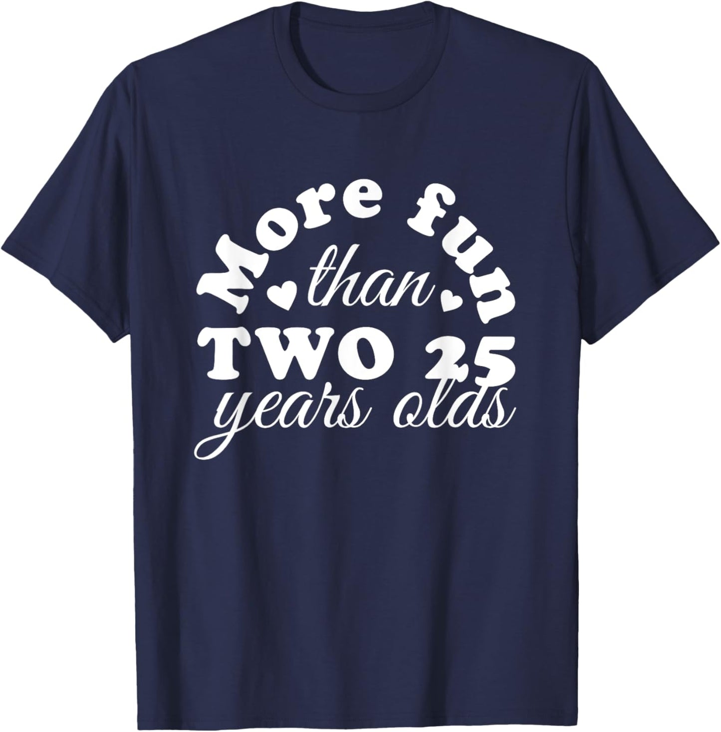 50th Birthday More Fun Than Two 25 Years Old Funny T-Shirt - T-Shirt | Navy