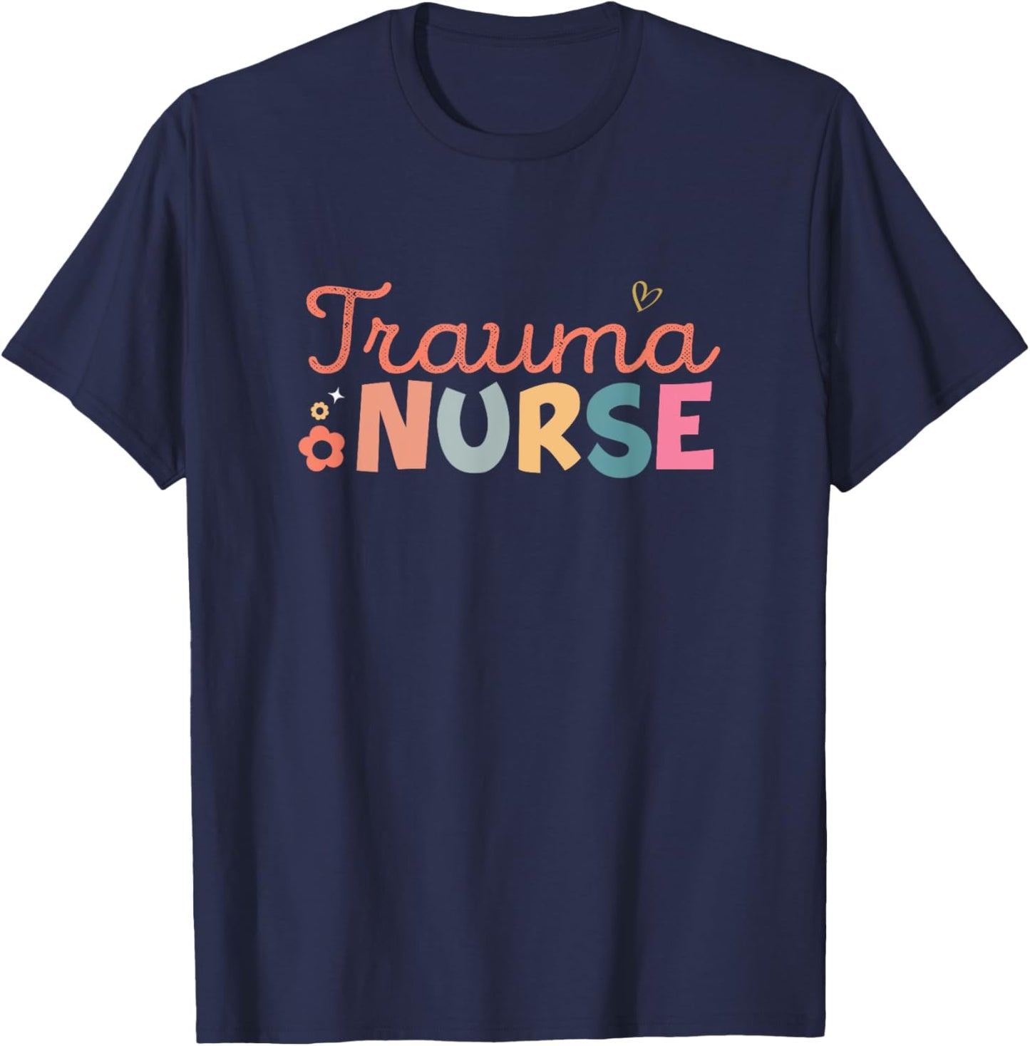 Funny Trauma Nurse Er Trauma ICU Nurse Emergency Trauma T-Shirt - T-Shirt | Navy