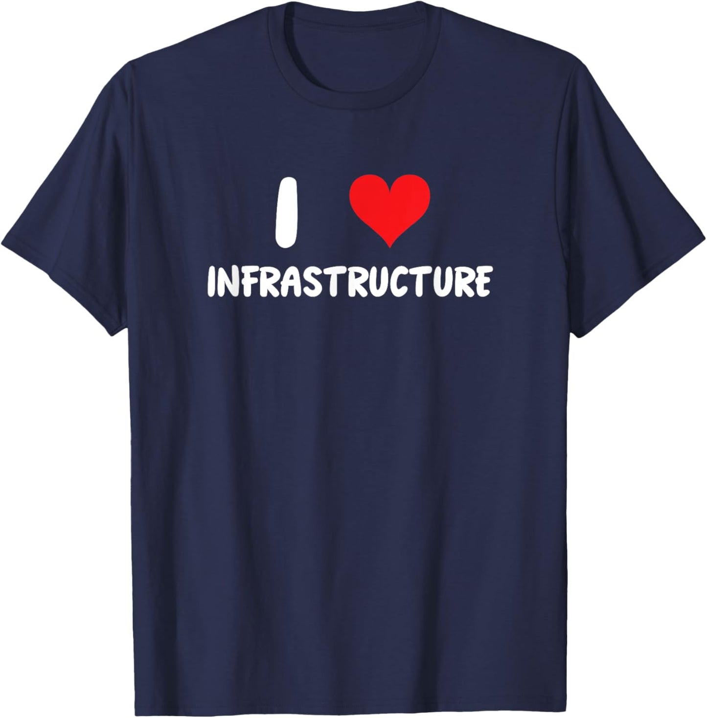 I Love Infrastructure - Heart - Roads Bridges Dams Buildings T-Shirt - T-Shirt | Navy