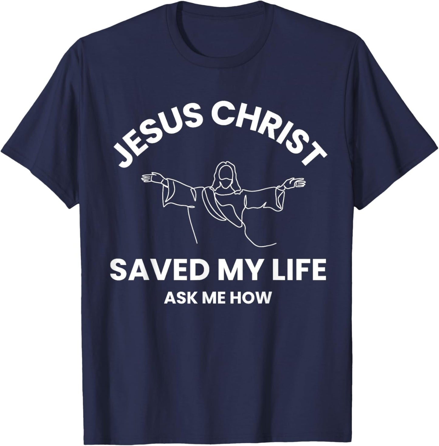 Jesus Christ Saved My Life Ask Me How Adult Kids Toddler T-Shirt - T-Shirt | Navy