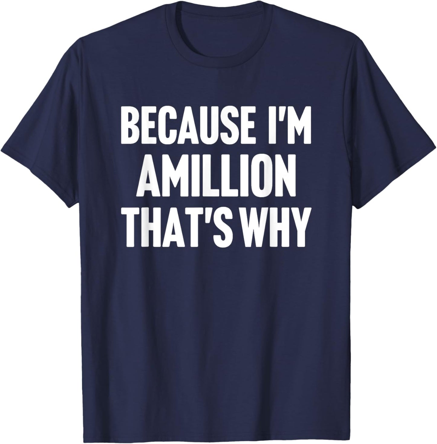 Because I'm Amillion That's Why Am Personalized Name T-Shirt - T-Shirt | Navy