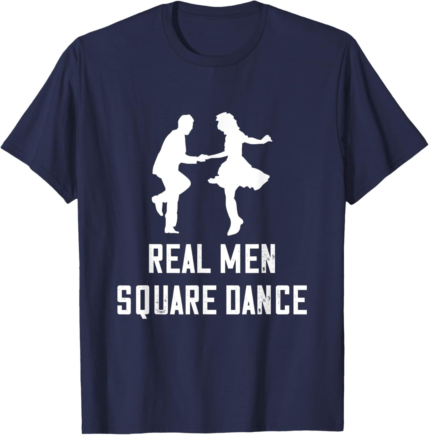 Square Dance Real Men Square Dancer Square Dancing T-Shirt - T-Shirt | Navy