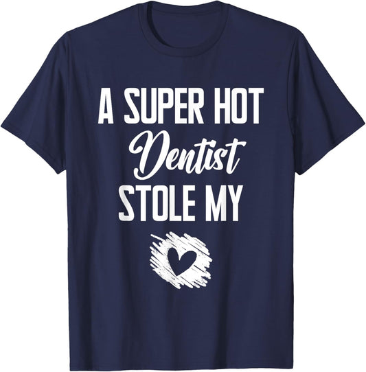 A Super Hot Dentist Stole My Heart Cute I Love T-Shirt - T-Shirt | Navy