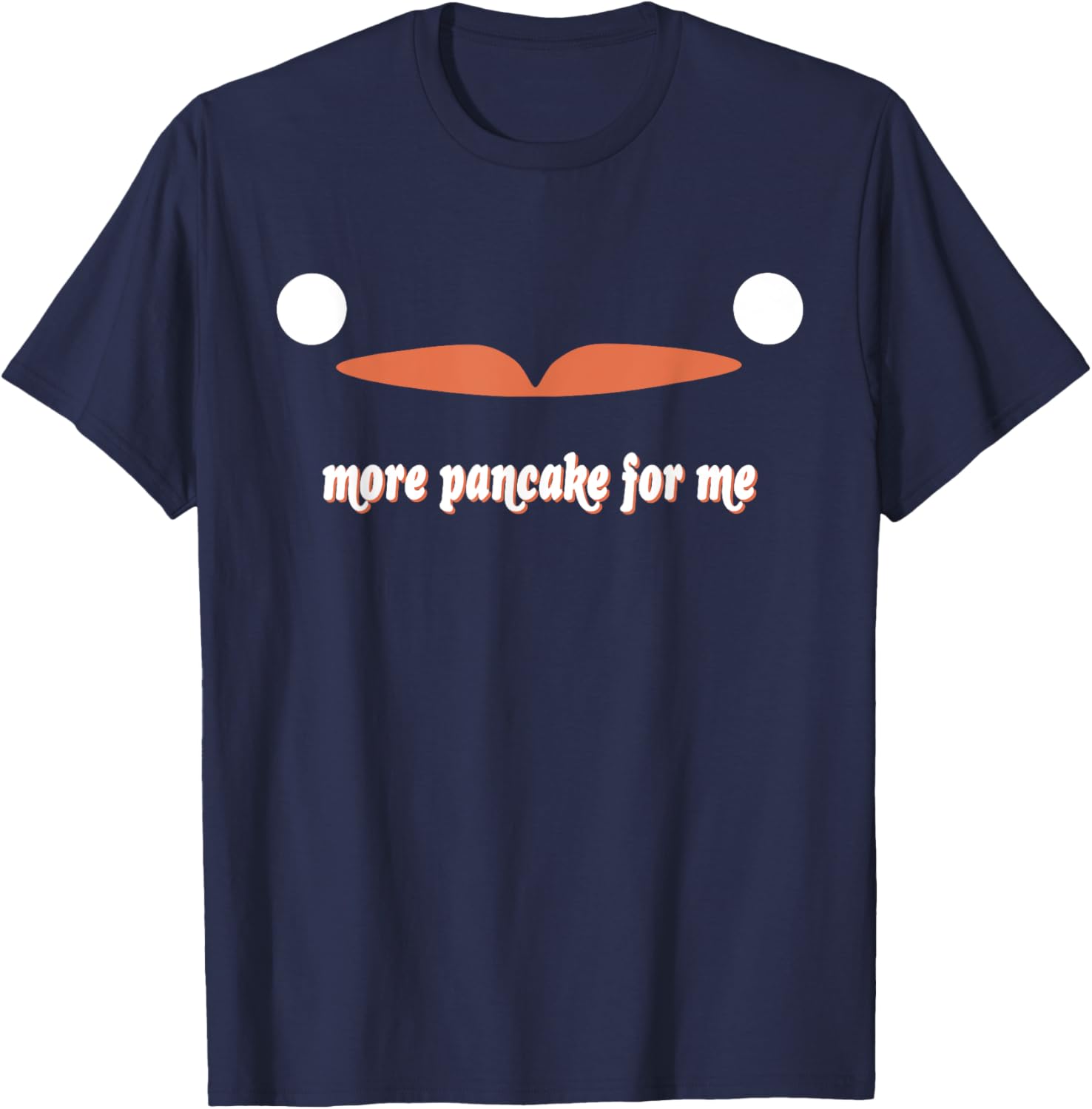 More Pancake For Me T-Shirt - T-Shirt | Navy