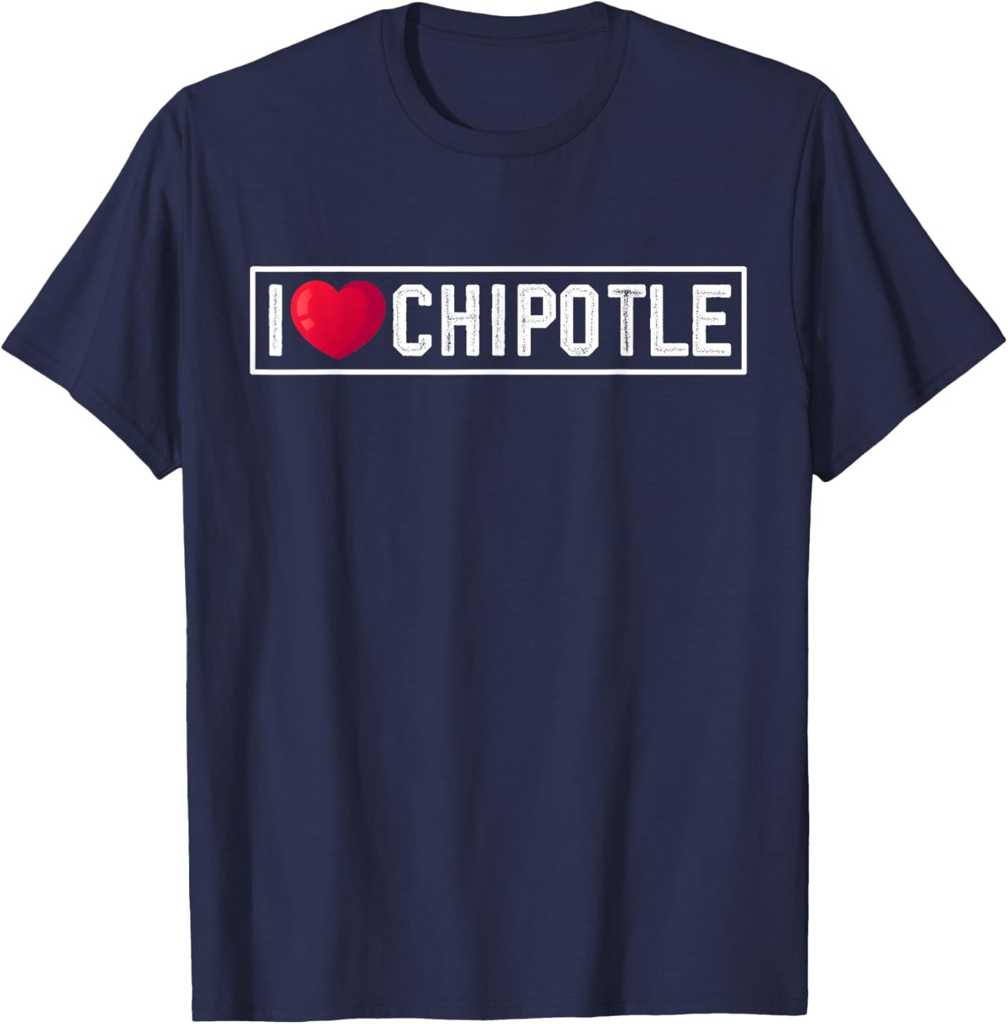 I Love Chipotle Spicy Mexican Food Chipotle Lover T-Shirt - T-Shirt | Navy