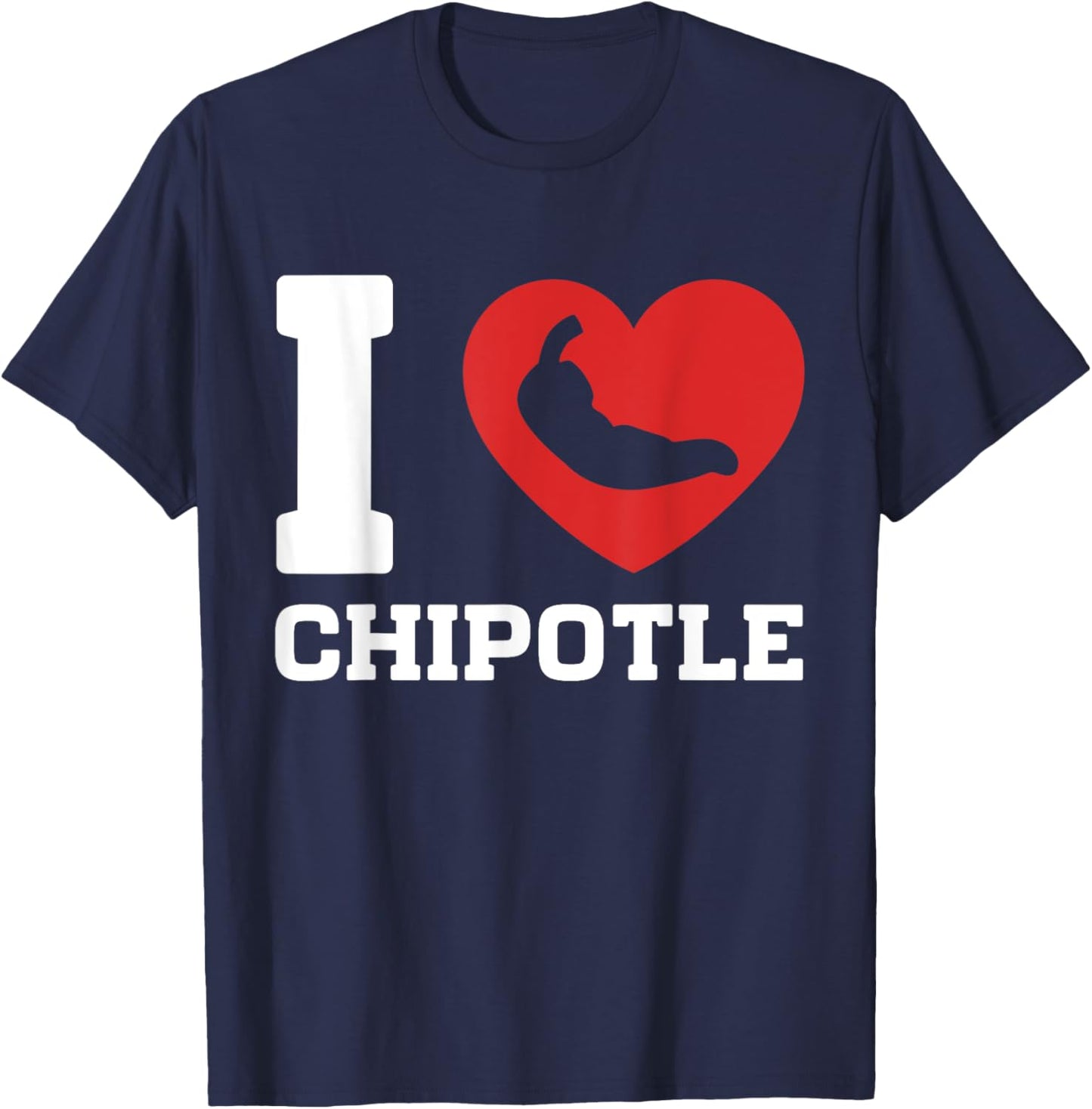 I Love Chipotle Spicy Mexican Food Chipotle Lover T-Shirt - T-Shirt | Navy