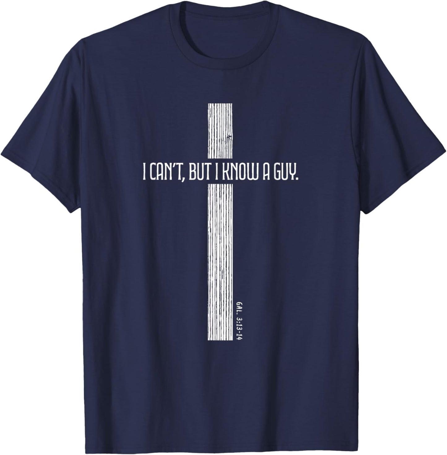 Christian Shirt - I Can't But I Know a Guy - Cross of Jesus T-Shirt - T-Shirt | Navy