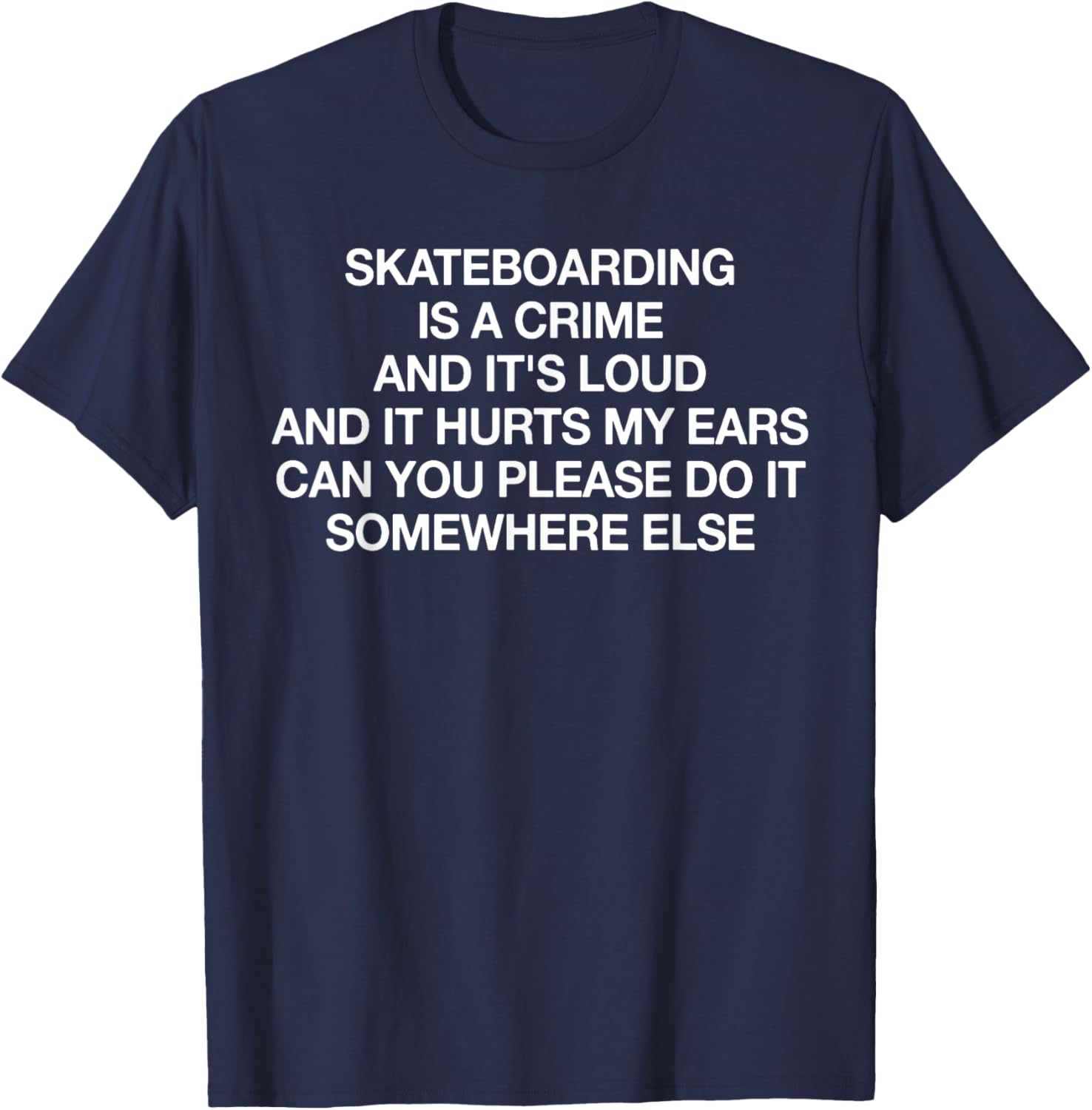 Skateboarding Is A Crime And It's Loud Funny Saying Quote T-Shirt - T-Shirt | Navy
