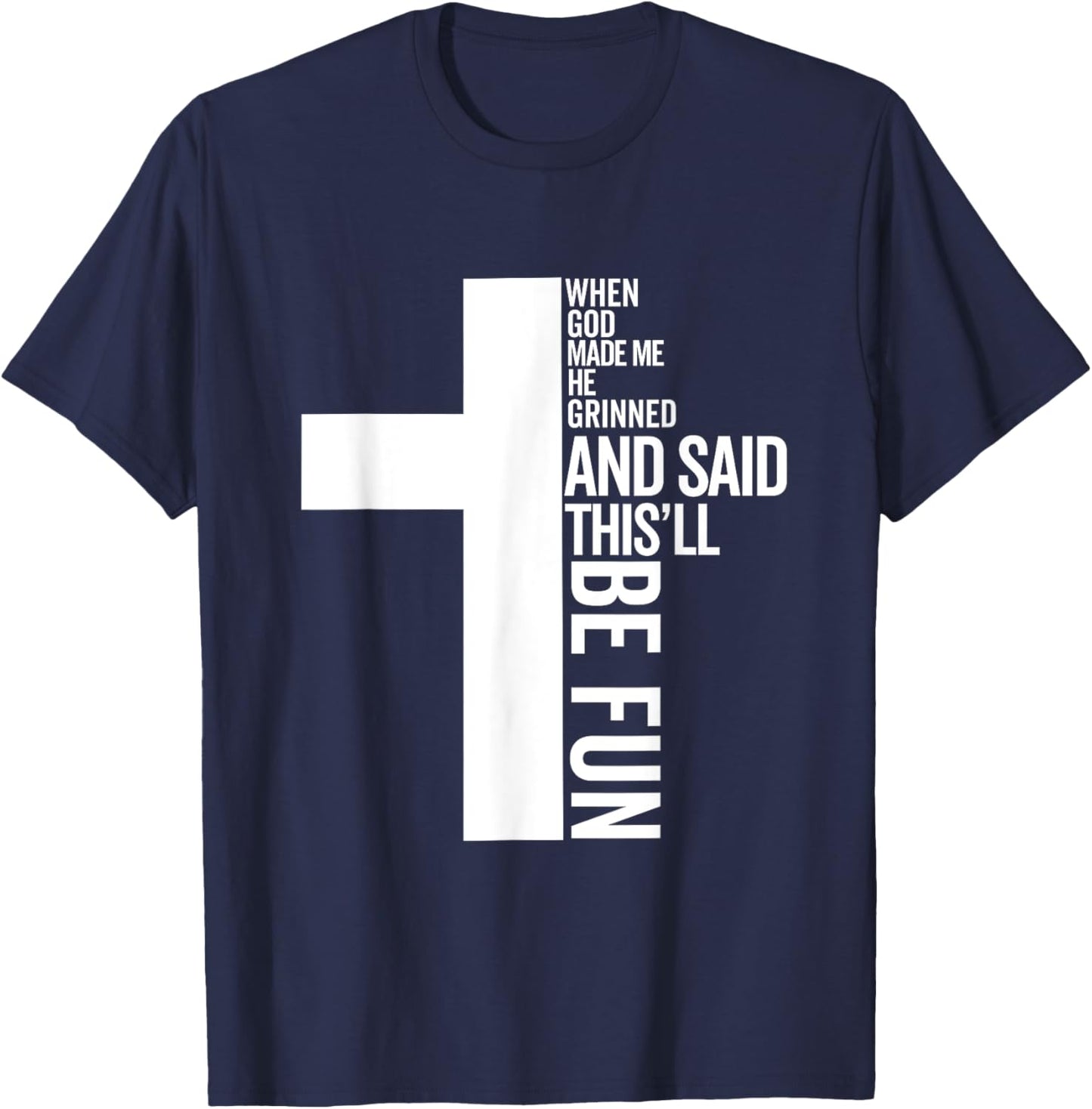 When God Made Me He Grinned and Said This Will Be Fun T-Shirt - T-Shirt | Navy