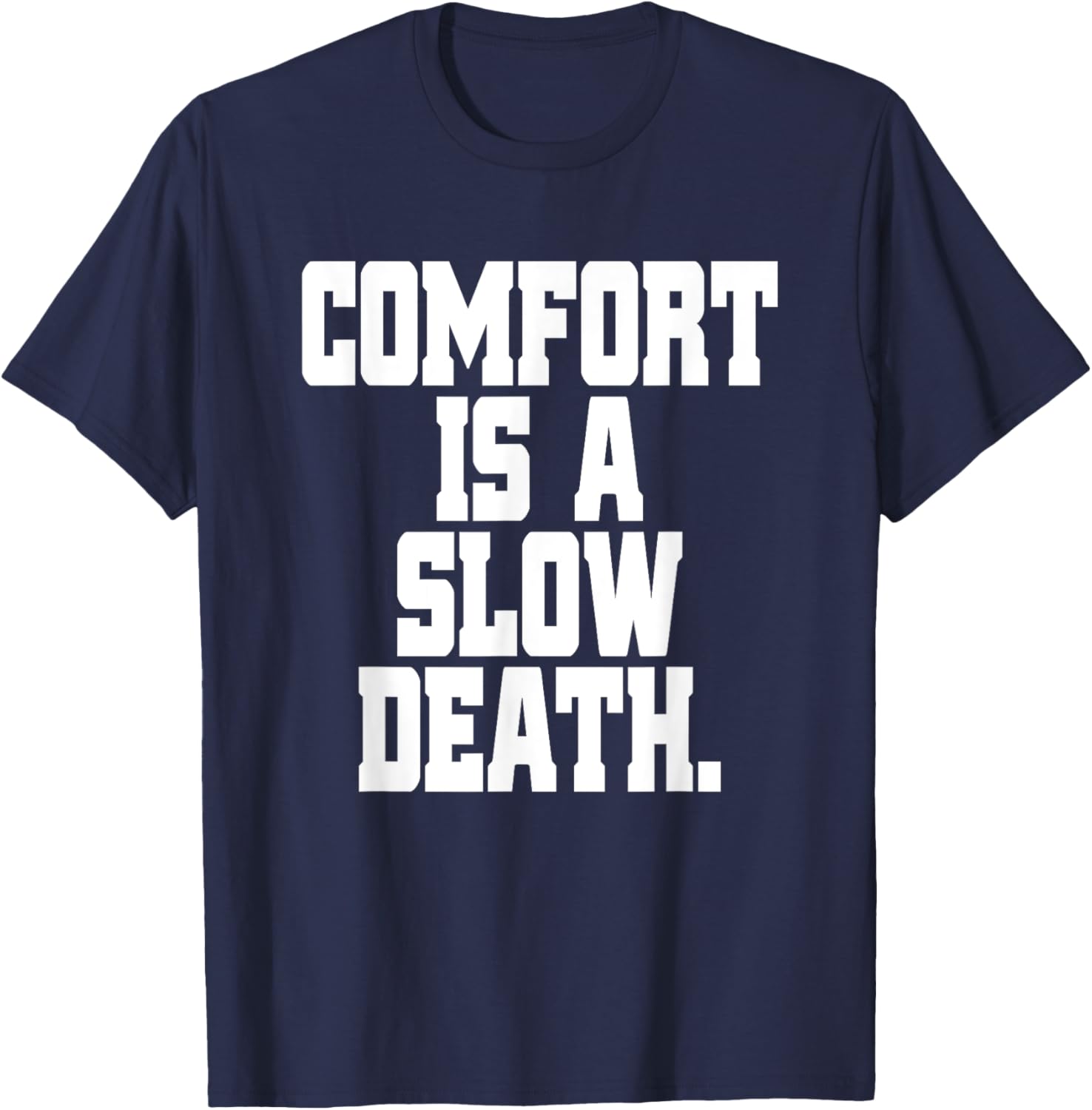 Comfort Is A Slow Death Training Workout Running Fitness Gym T-Shirt - T-Shirt | Navy