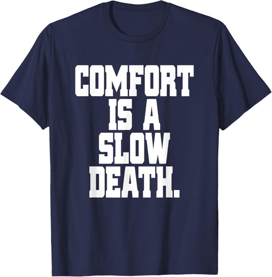 Comfort Is A Slow Death Training Workout Running Fitness Gym T-Shirt - T-Shirt | Navy