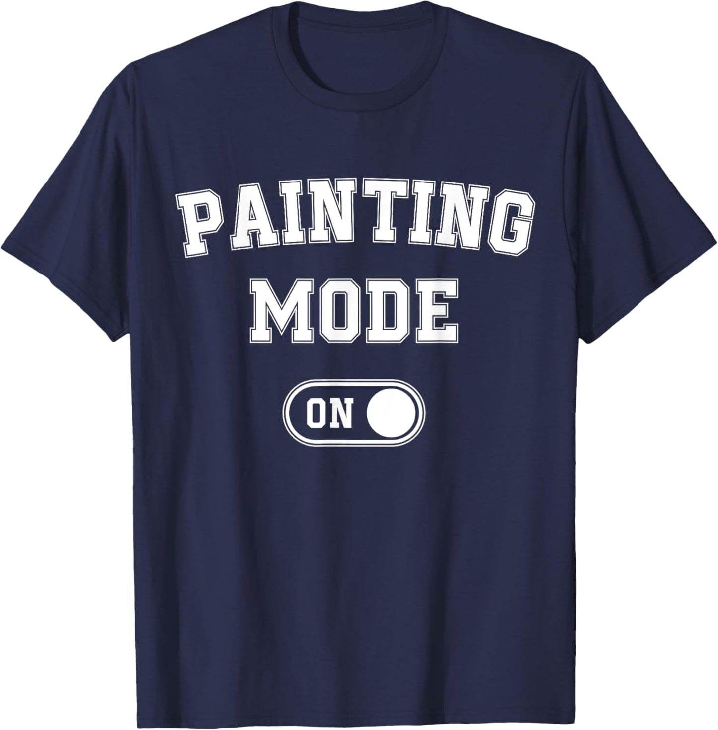 Painting Mode On Funny Artist Gift Painter Art Student T-Shirt - T-Shirt | Navy