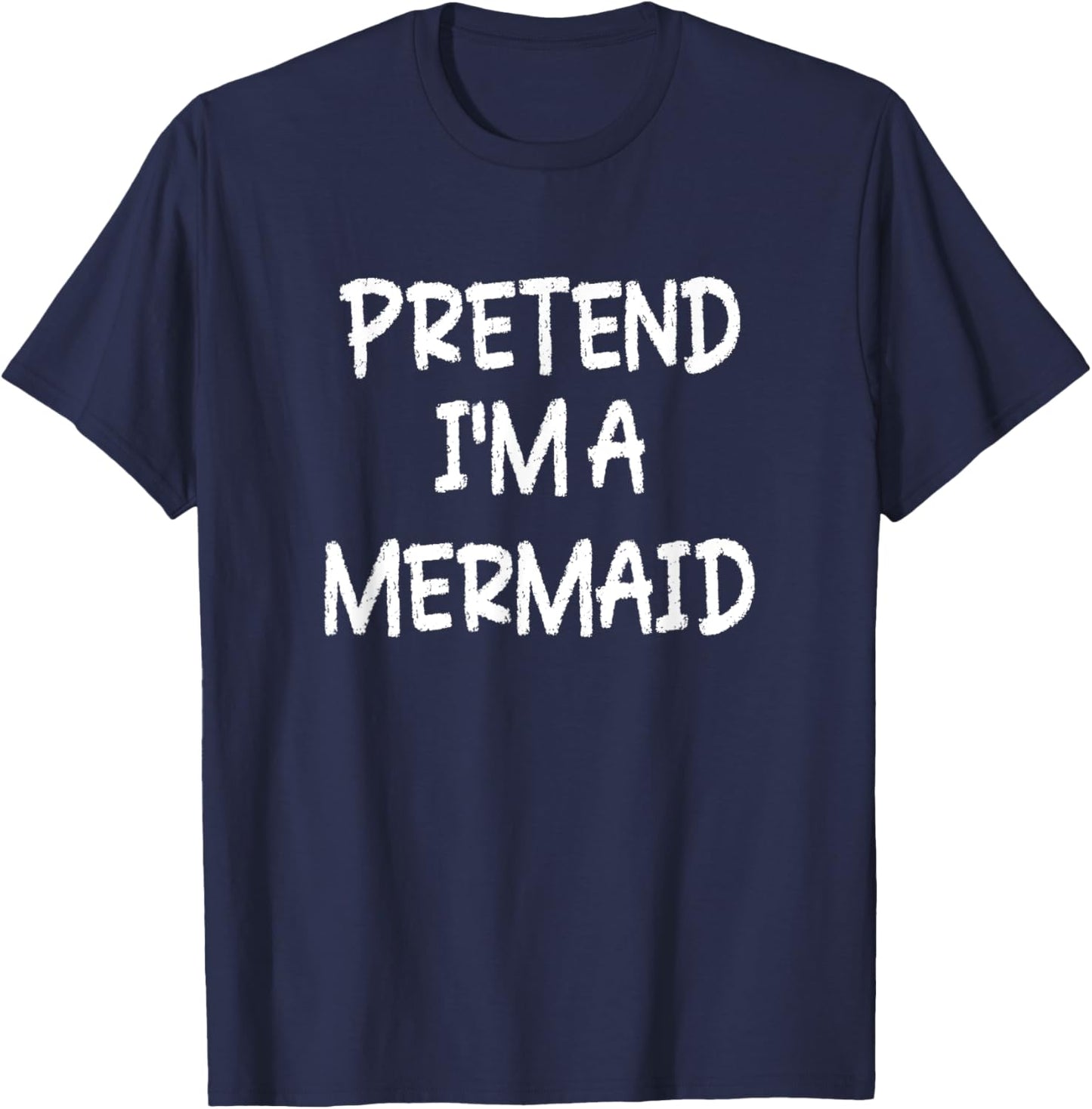 Pretend I'm a Mermaid Lazy Last Minute Halloween Costume T-Shirt - T-Shirt | Navy