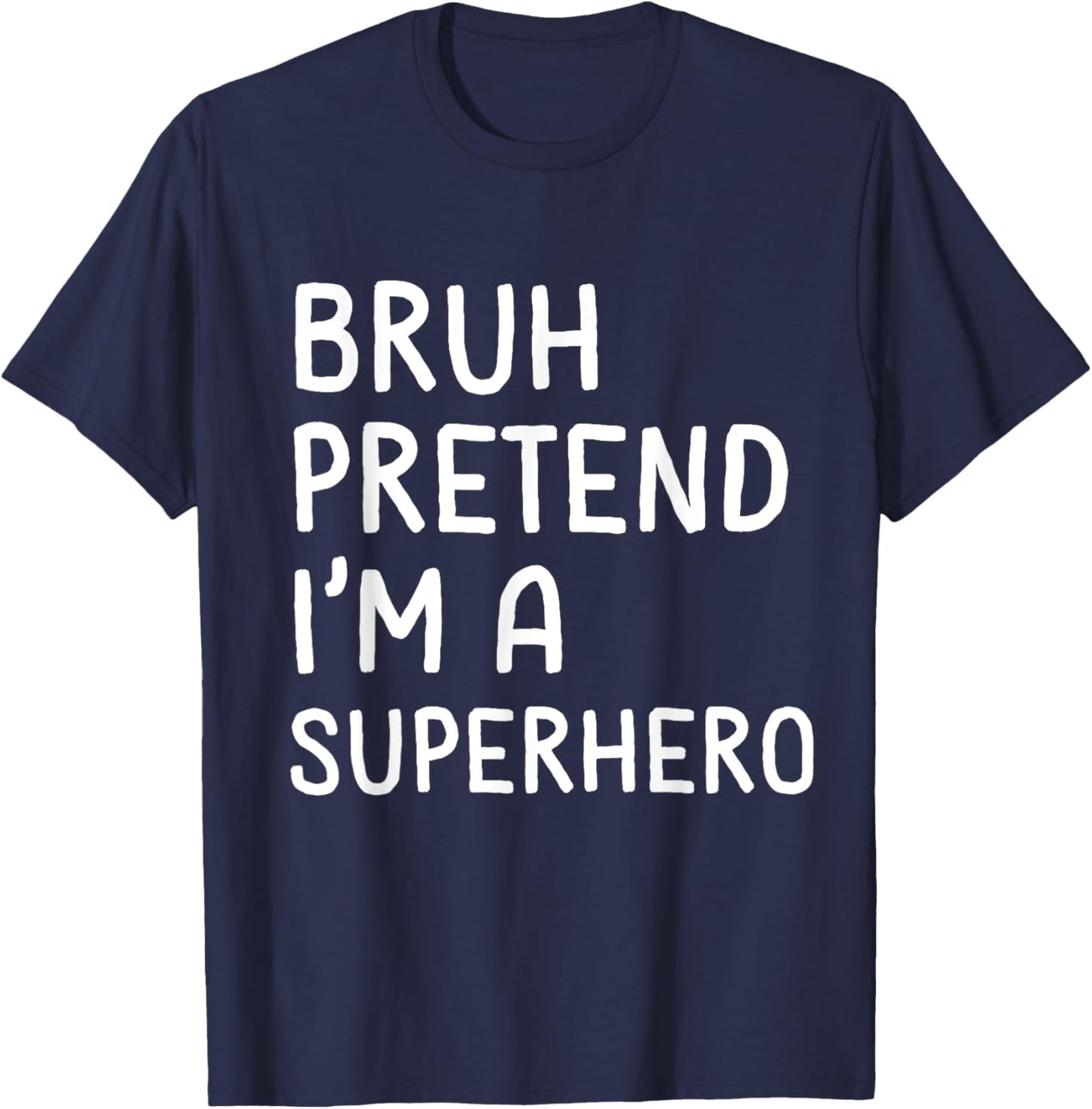 Bruh Pretend I'm a Superhero Funny Matching Halloween T-Shirt - T-Shirt | Navy