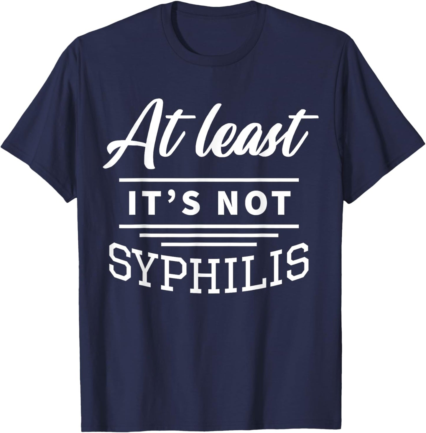 At Least It's Not Syphilis T-Shirt - T-Shirt | Navy