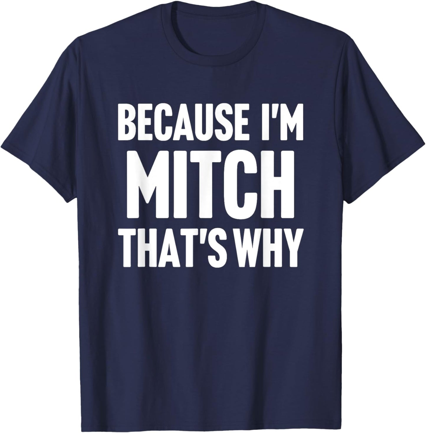 Because I'm Mitch That's Why Am Personalized Name T-Shirt - T-Shirt | Navy