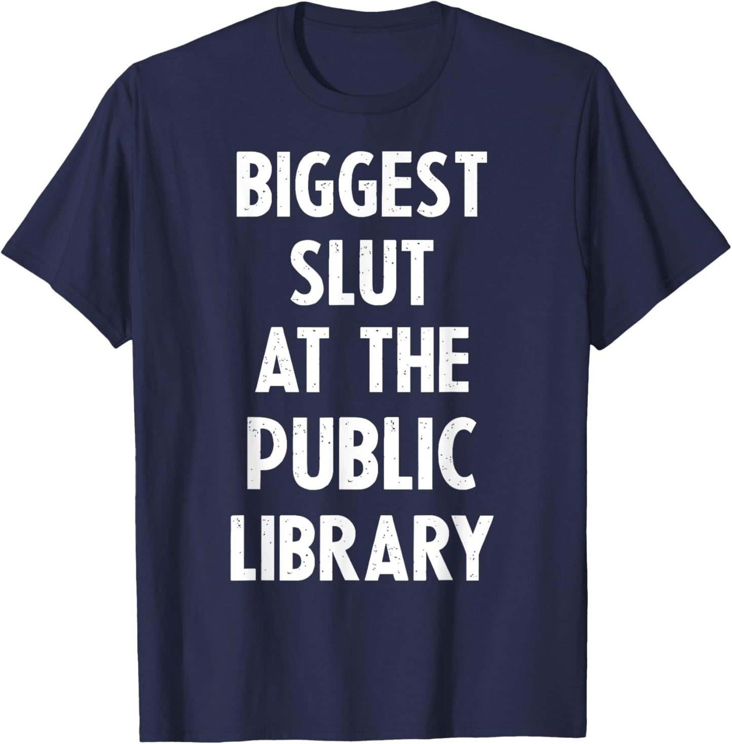 Biggest Slut At The Public Library Funny T-Shirt - T-Shirt | Navy