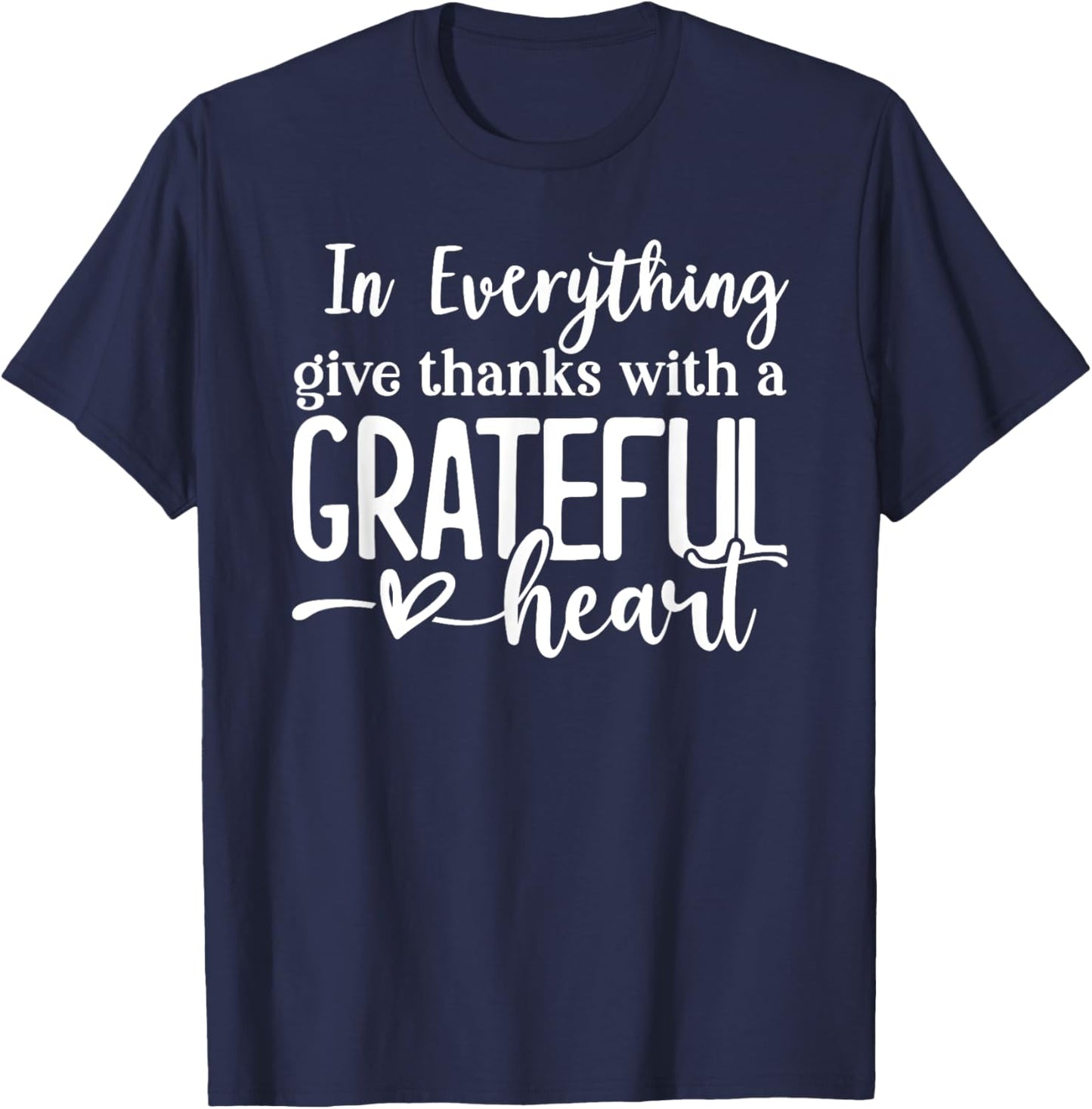 In Everything Give Thanks With a Grateful Heart Thanksgiving T-Shirt - T-Shirt | Navy