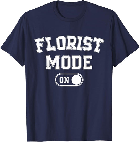 Florist Mode On Funny Flowers Artist Gift Plant Specialist T-Shirt - T-Shirt | Navy