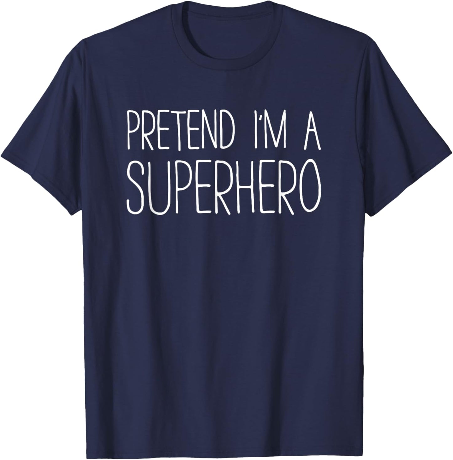 Pretend I'm A Superhero Shirt Adult Kids Men Women Costume T-Shirt - T-Shirt | Navy