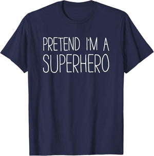 Pretend I'm A Superhero Shirt Adult Kids Men Women Costume T-Shirt - T-Shirt | Navy
