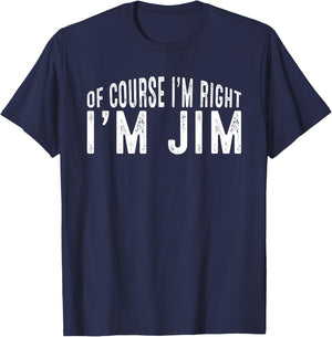 OF COURSE I'M RIGHT I'M JIM Shirt Birthday Funny Vintage T-Shirt - T-Shirt | Navy