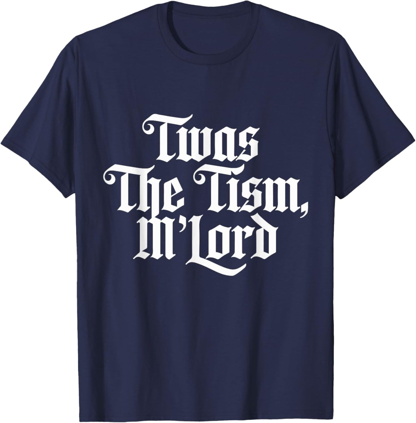 Twas the 'tism M'lord T-Shirt - T-Shirt | Navy