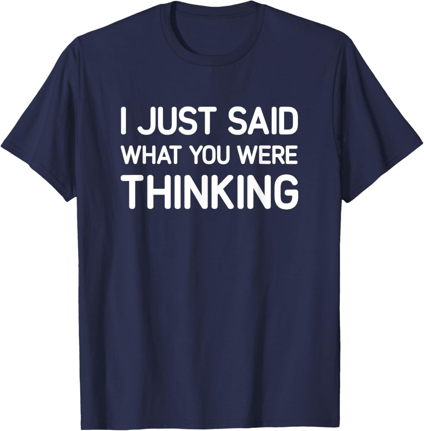 I Just Said What You Were Thinking, Funny, Jokes, Sarcastic T-Shirt - T-Shirt | Navy