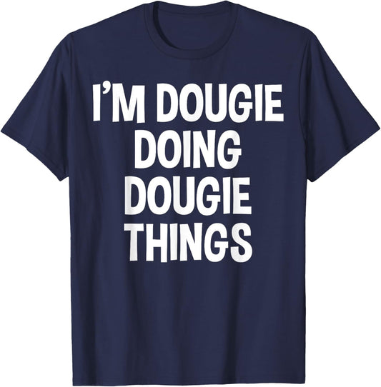 I'm Dougie Doing Dougie Things Funny Saying T-Shirt - T-Shirt | Navy