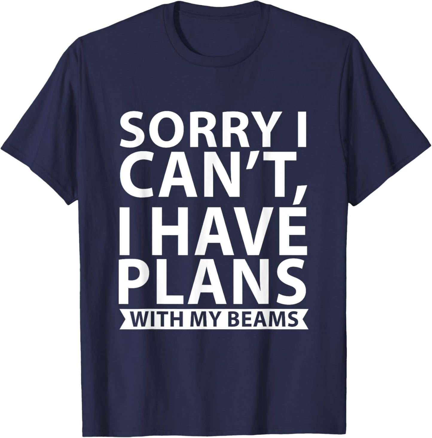 Sorry I Can’t, I Have Plans with My Beams T-Shirt - T-Shirt | Navy