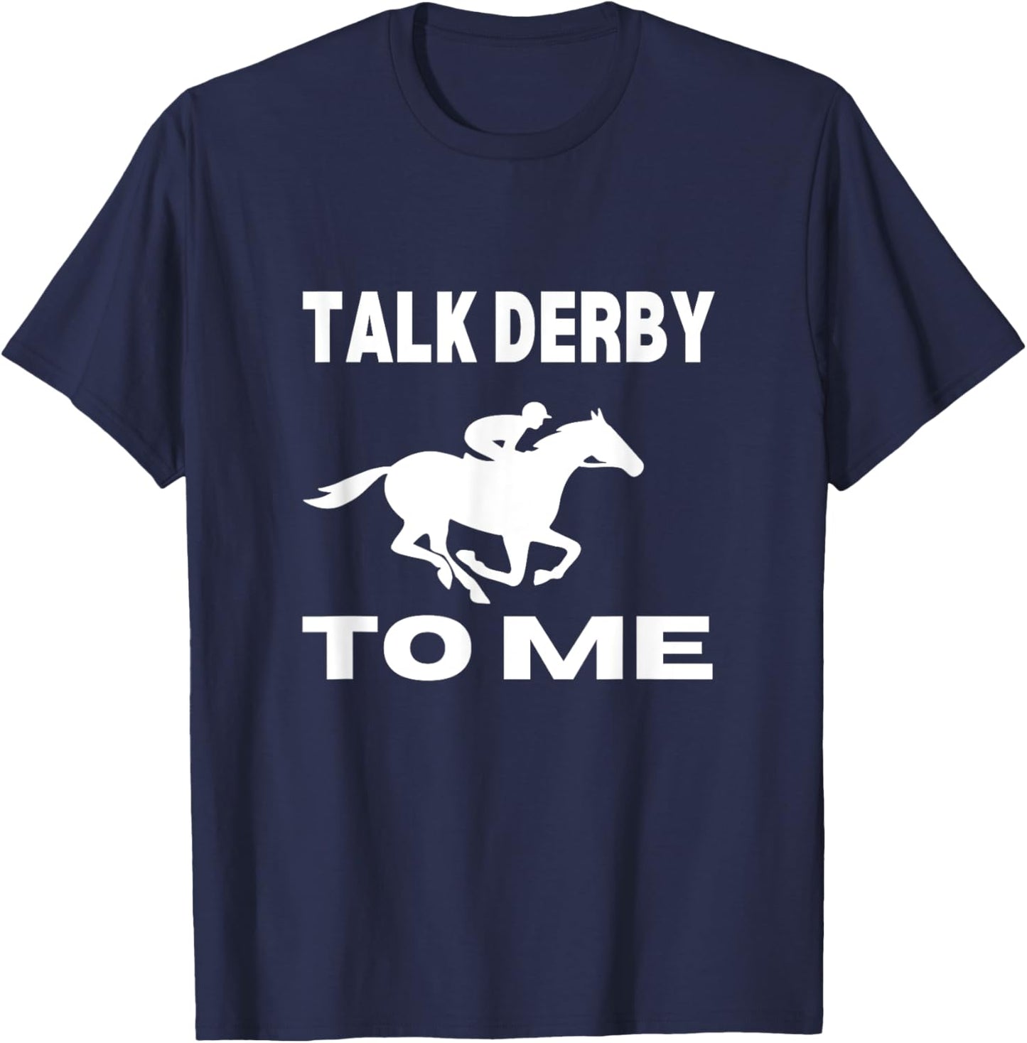 Talk Derby To Me Funny Horse Racing Derby Day T-Shirt - T-Shirt | Navy