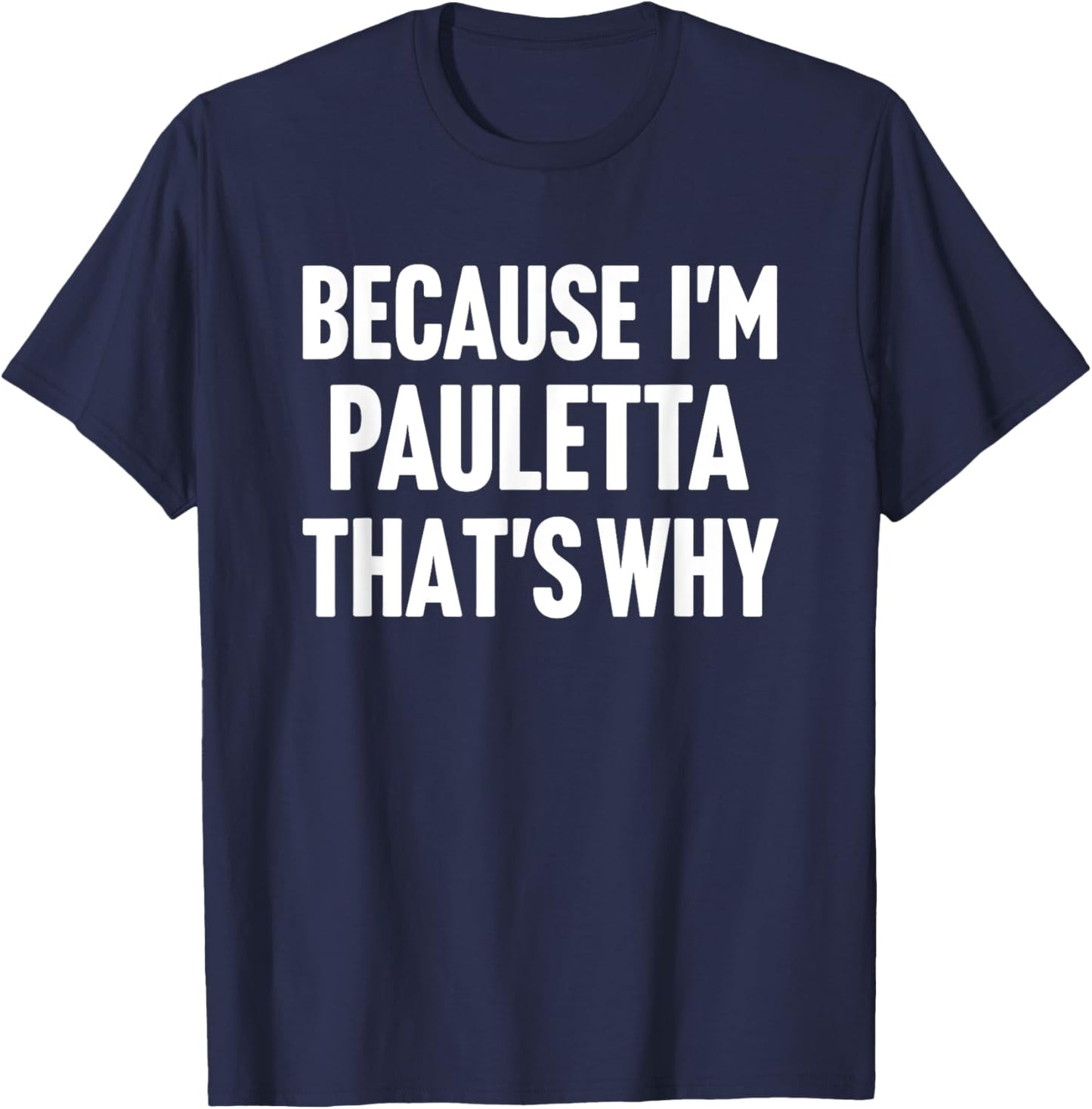 Because I'm Pauletta That's Why Am Personalized Name T-Shirt - T-Shirt | Navy