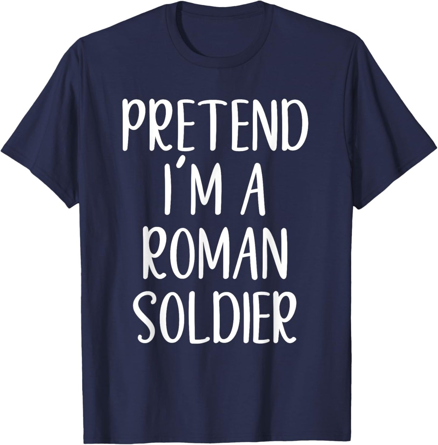 Pretend I'm A Roman Soldier Costume Halloween Simple Funny T-Shirt - T-Shirt | Navy