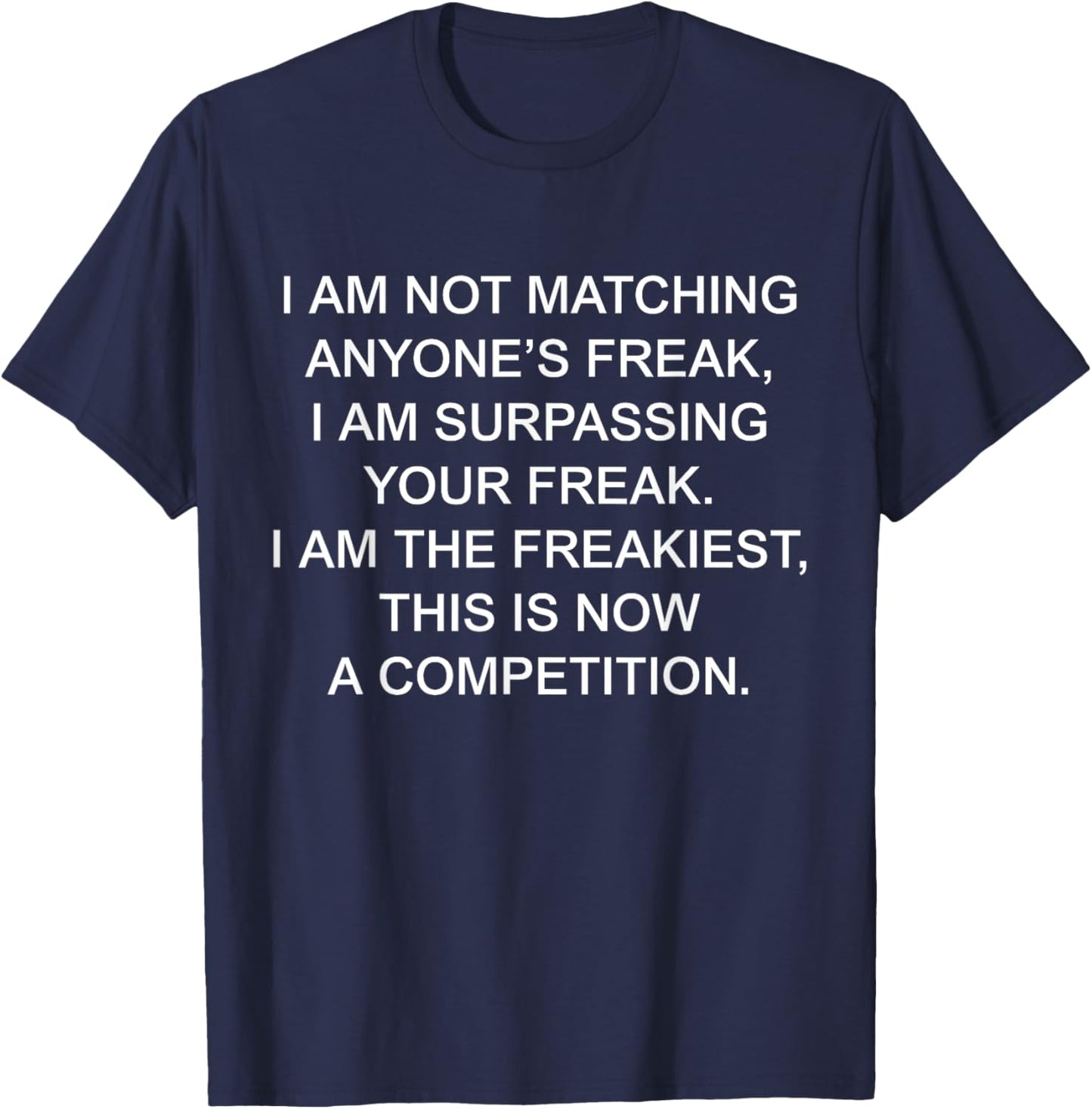 I Am Not Matching Anyone's Freak I Am The Freakiest Funny T-Shirt - T-Shirt | Navy