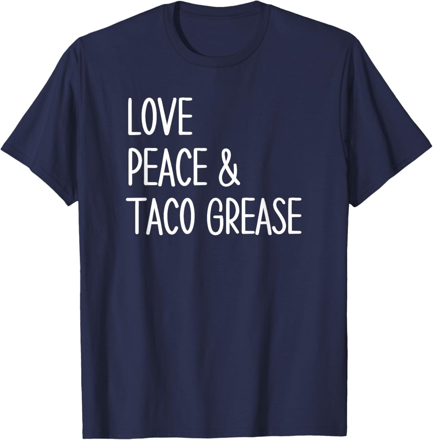 Funny Mexican Food Taco Lovers Love, Peace and Taco Grease T-Shirt - T-Shirt | Navy