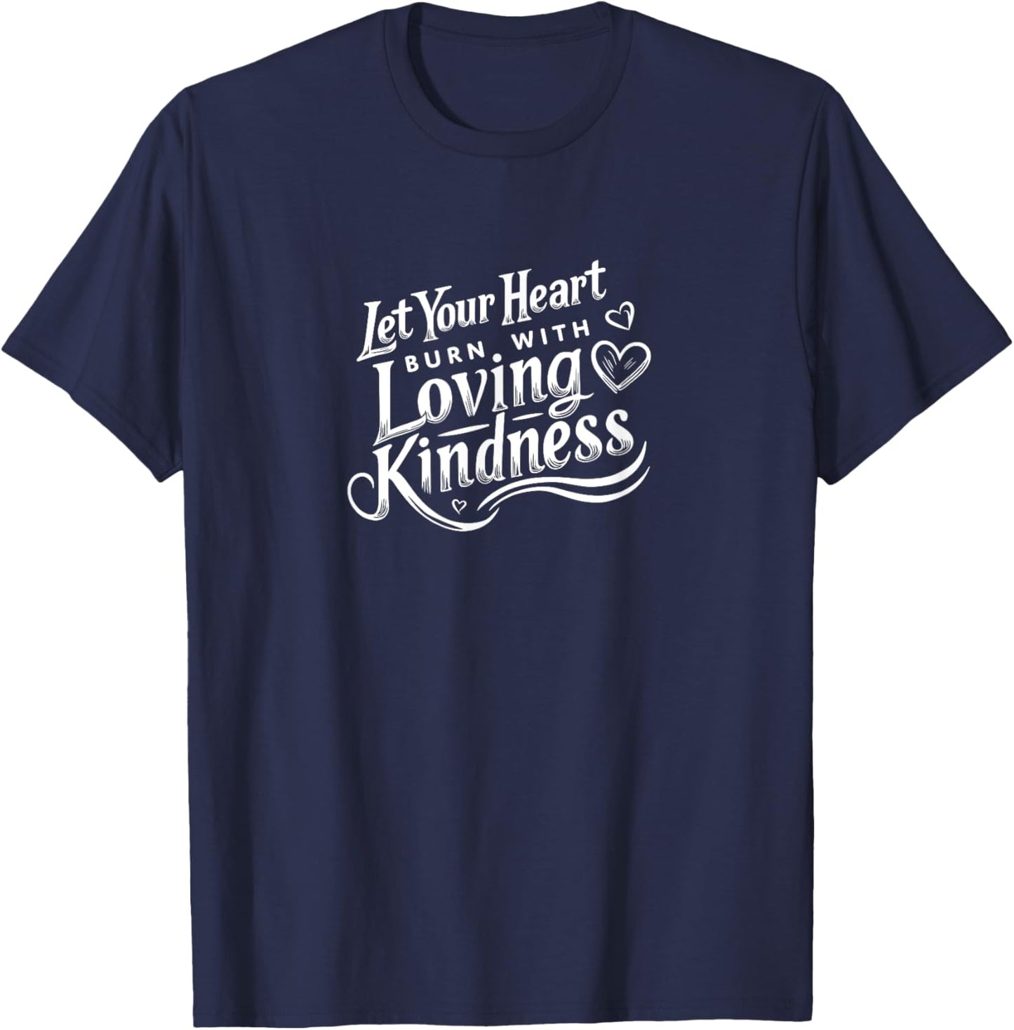 Let Your Heart Burn with Loving Kindness - Baha'i Quote Art T-Shirt - T-Shirt | Navy