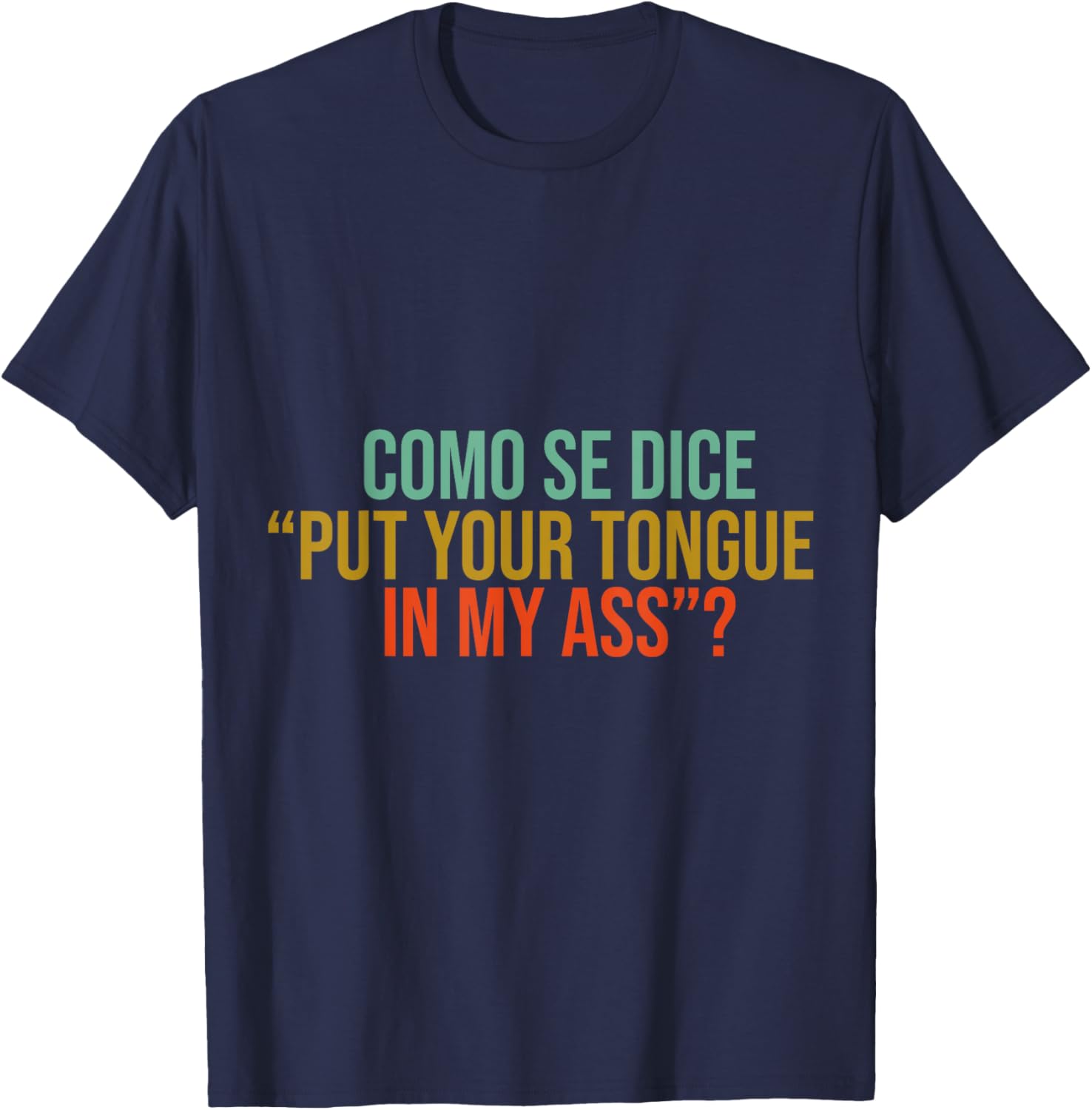 Como Se Dice Put Your Tongue In My Ass Funny mems jock T-Shirt - T-Shirt | Navy