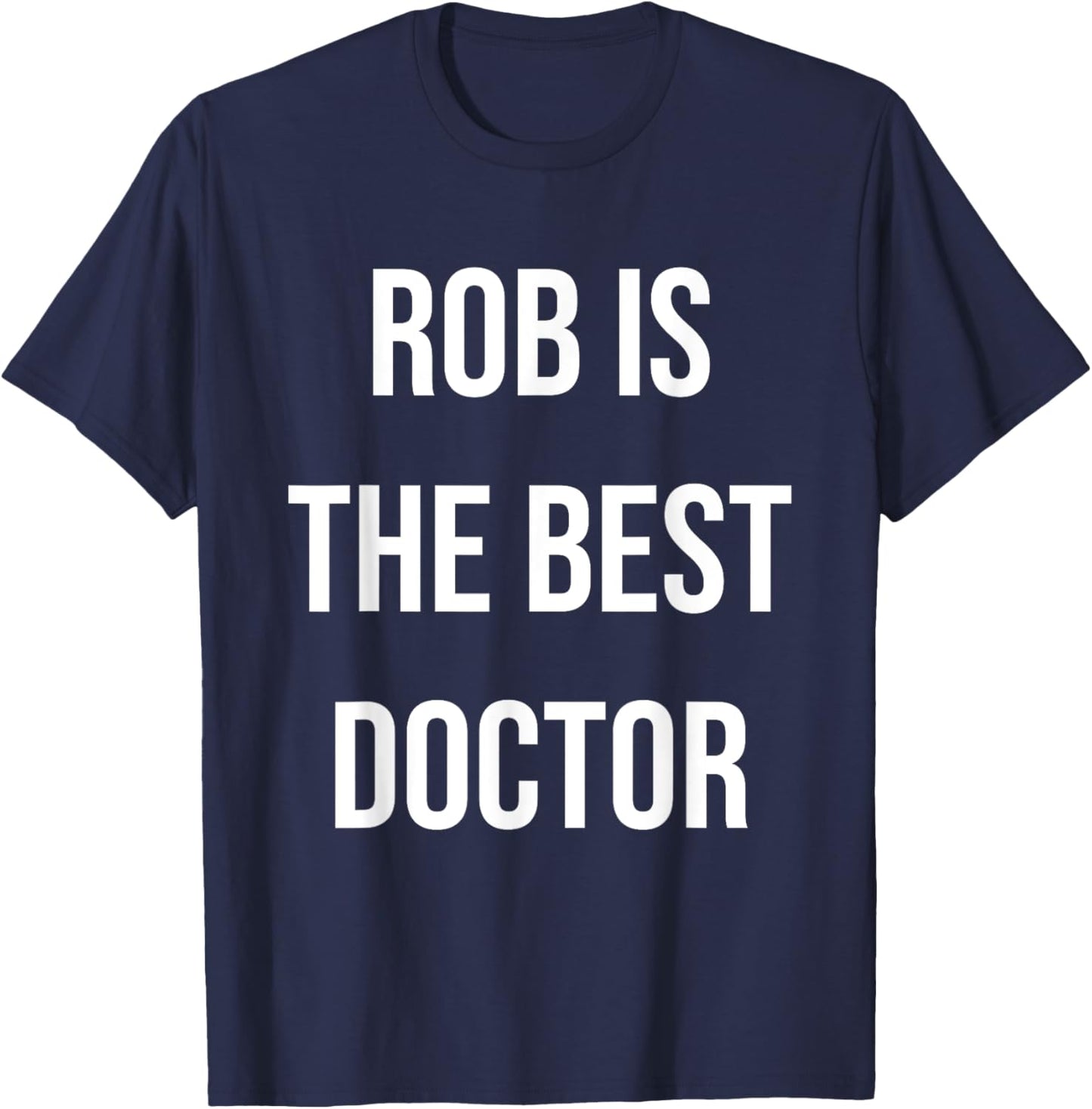 Rob Is The Best Doctor T-Shirt - T-Shirt | Navy