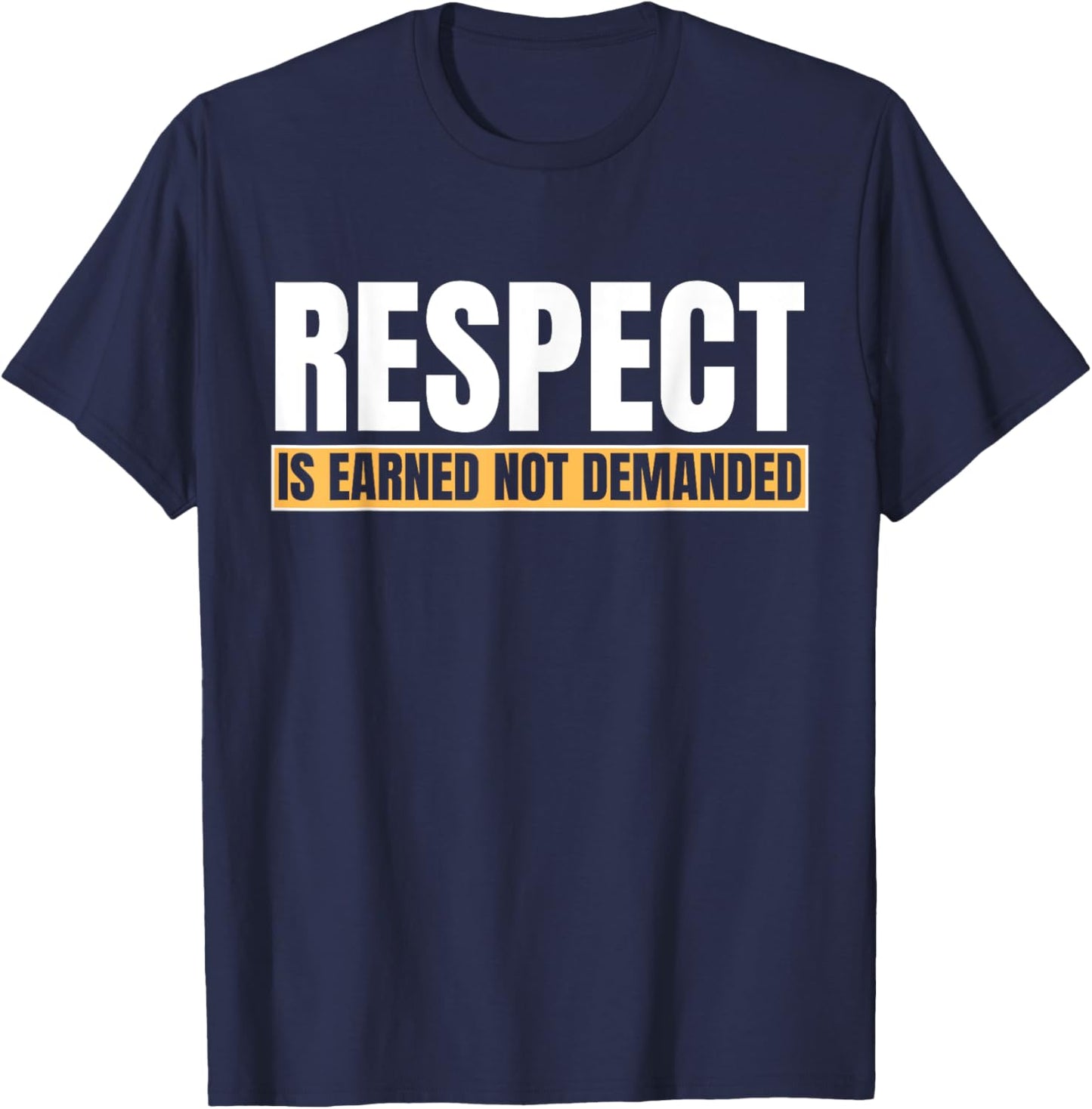 Respect Is Earned Not Demanded Funny Quote T-Shirt - T-Shirt | Navy
