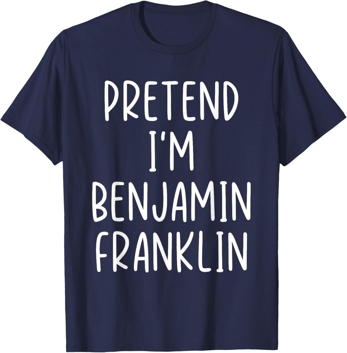 Funny Pretend I'm Benjamin Franklin Costume Halloween Easy T-Shirt - T-Shirt | Navy