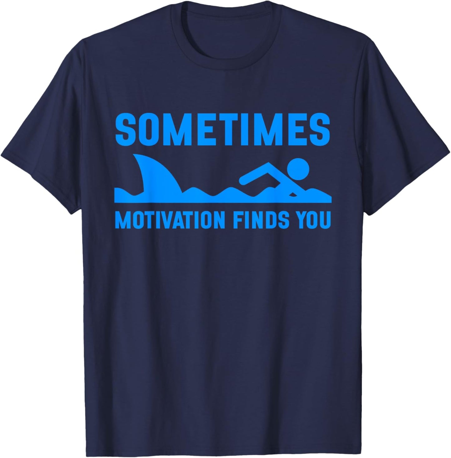 Sometimes Motivation Finds You Funny Shark Swimming T-Shirt - T-Shirt | Navy