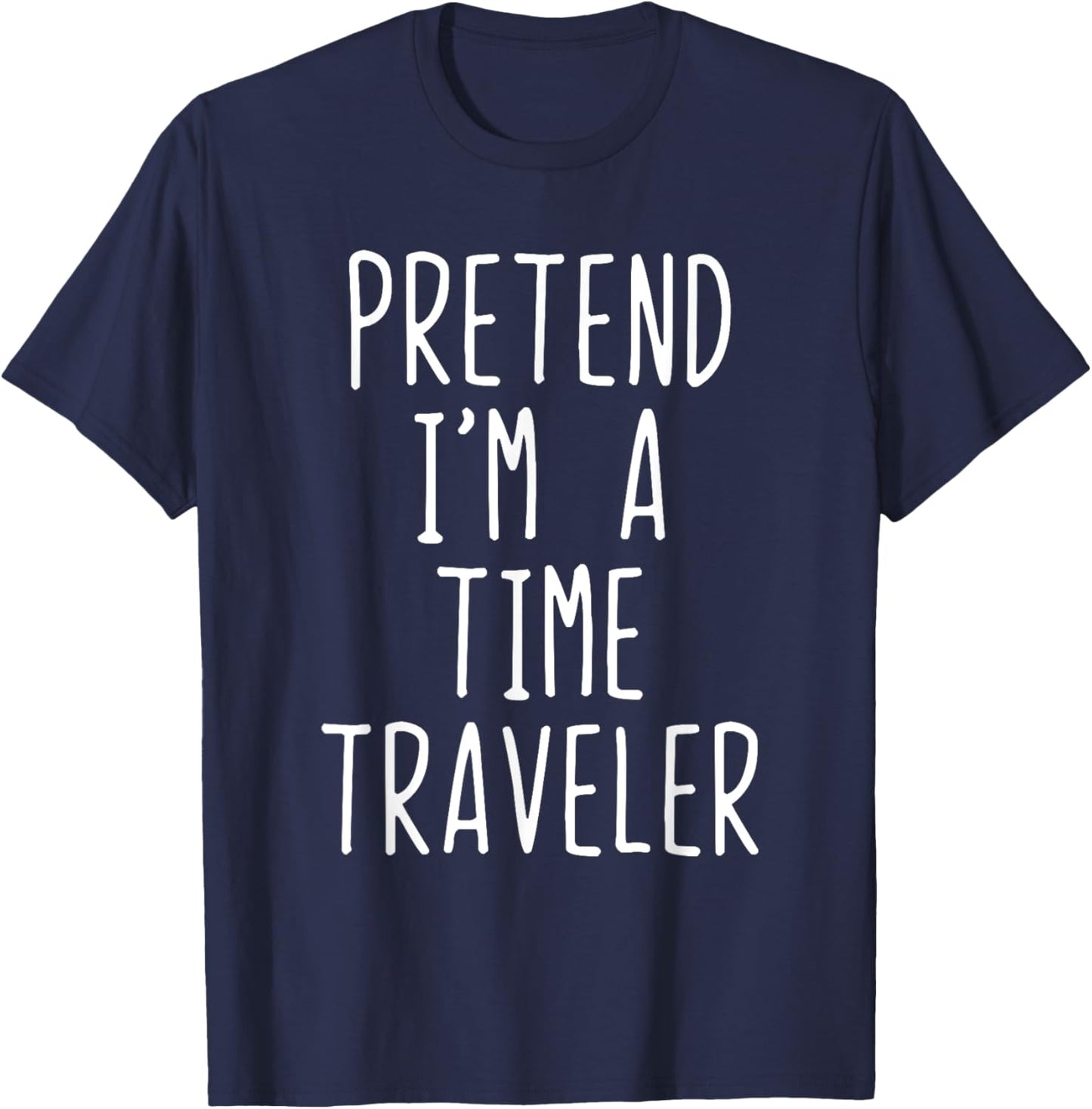 Pretend I'm A Time Traveler Costume Halloween Lazy Travel T-Shirt - T-Shirt | Navy