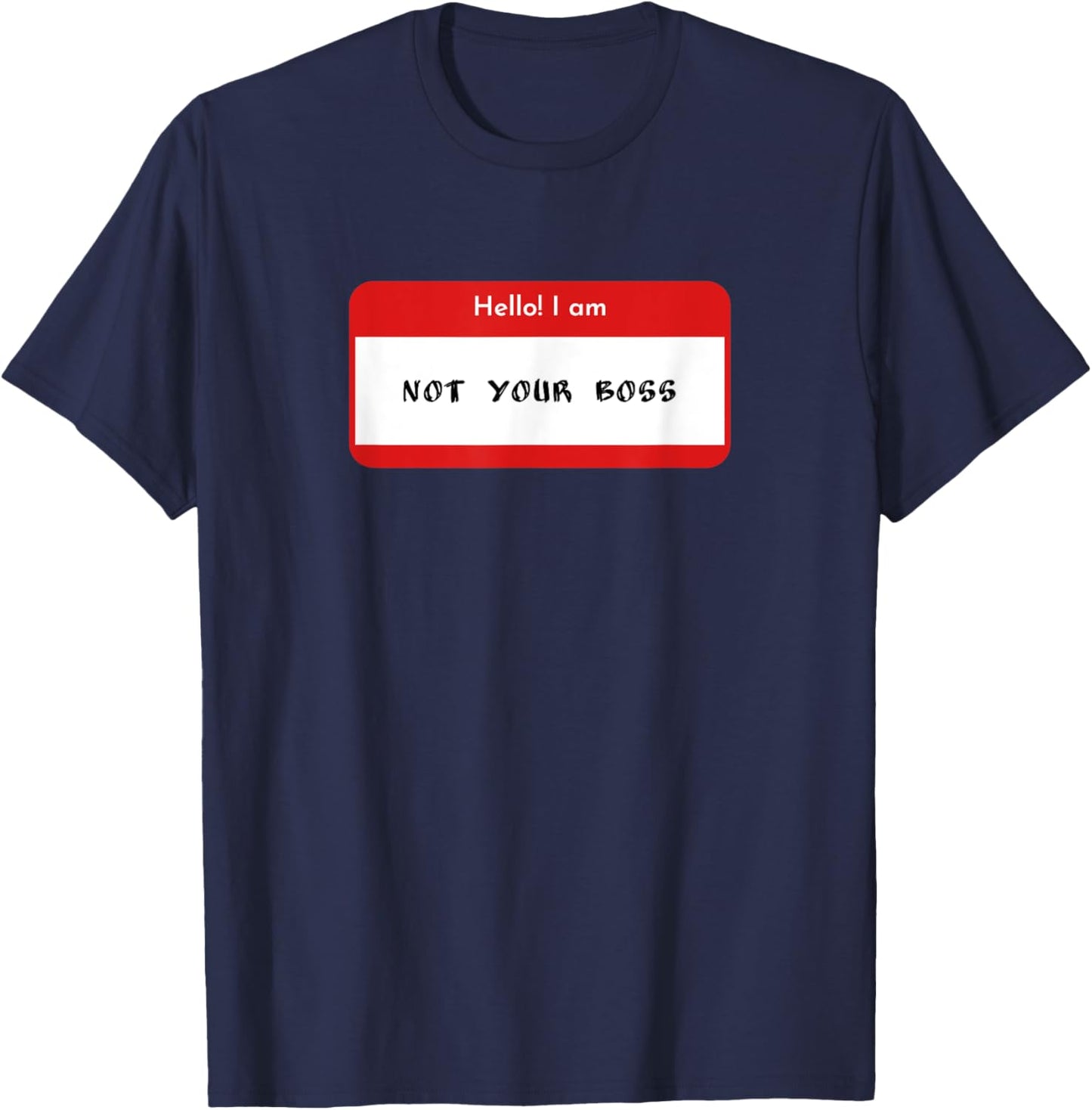 Hello I Am Not Your Boss Funny Statement T-Shirt - T-Shirt | Navy